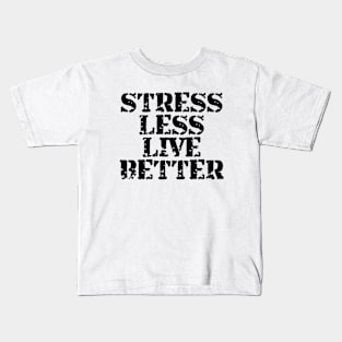 Stress Less Live Better Kids T-Shirt